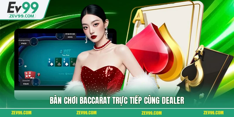Bàn chơi Baccarat trực tiếp cùng dealer