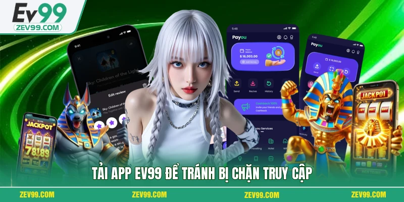 Tải app EV99 để tránh bị chặn truy cập